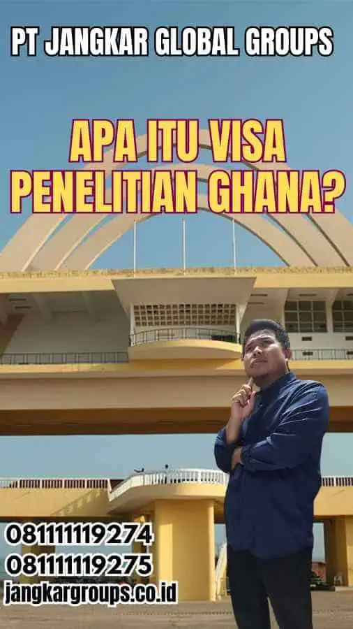 Apa Itu Visa Penelitian Ghana?