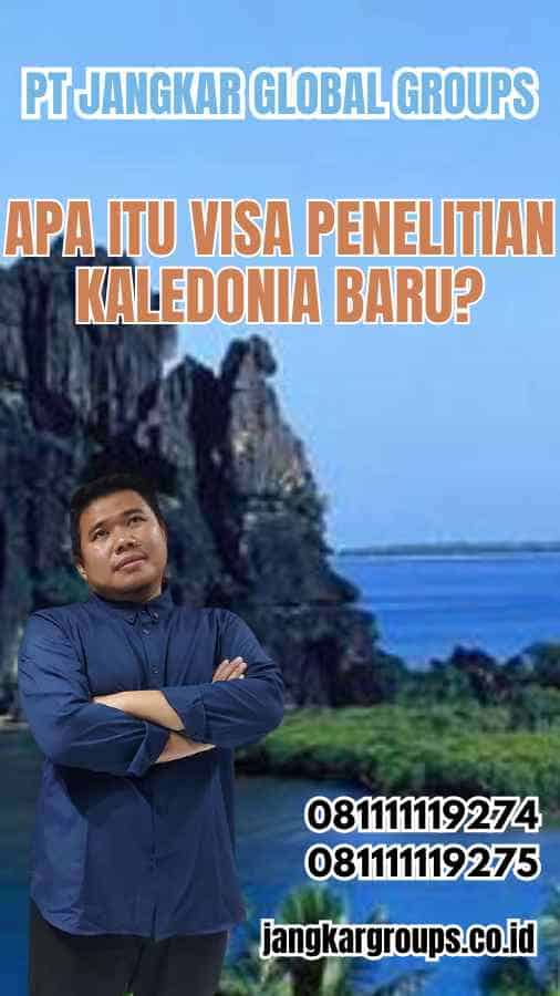 Apa Itu Visa Penelitian Kaledonia Baru?