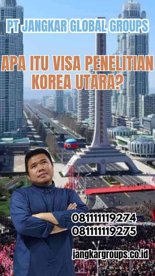 Apa Itu Visa Penelitian Korea Utara?