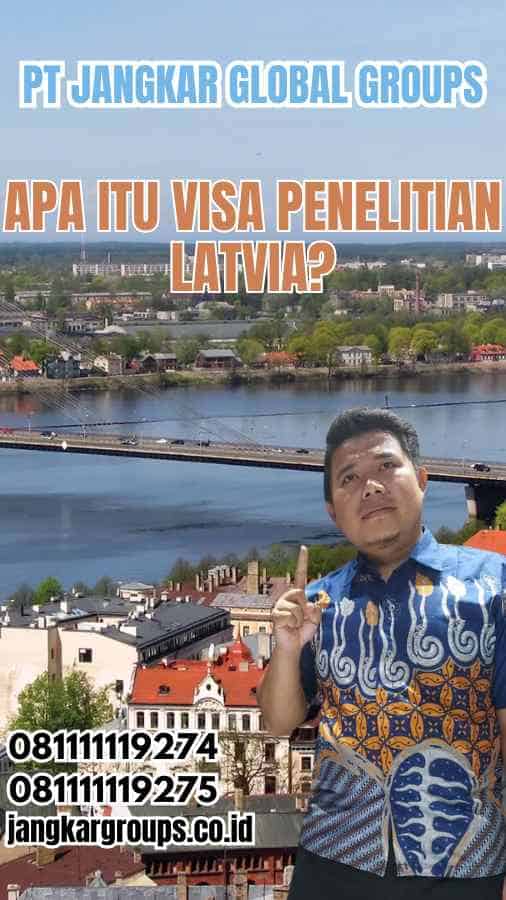 Apa Itu Visa Penelitian Latvia?