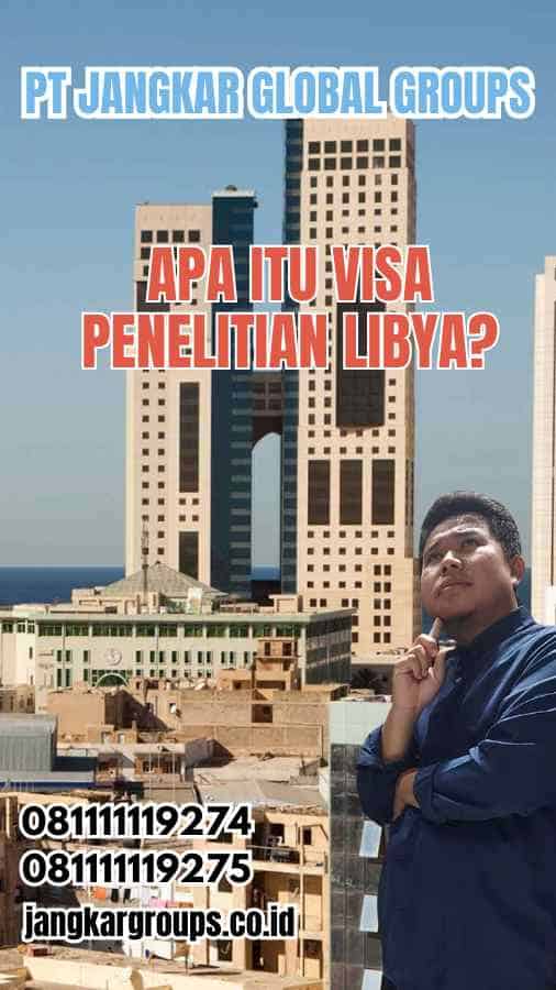 Apa Itu Visa Penelitian Libya?