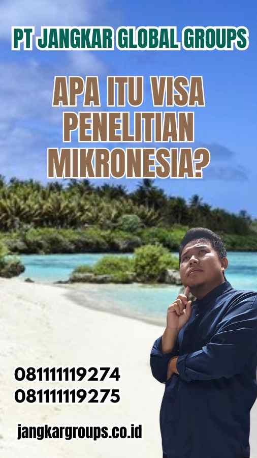 Apa Itu Visa Penelitian Mikronesia?