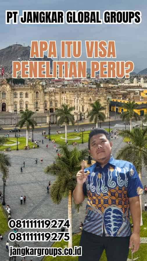 Apa itu Visa Penelitian Peru?