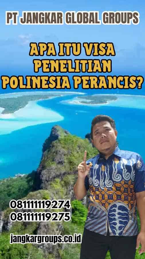 Apa Itu Visa Penelitian Polinesia Perancis?