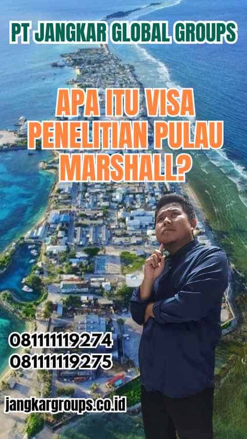 Apa Itu Visa Penelitian Pulau Marshall?