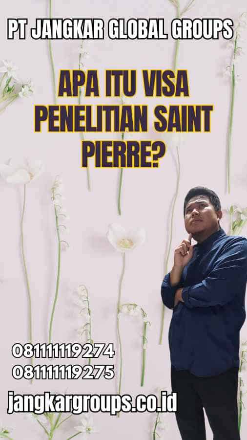 Apa Itu Visa Penelitian Saint Pierre?