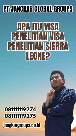 Apa Itu Visa Penelitian Sierra Leone?