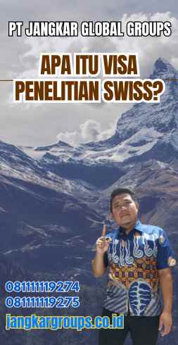 Apa Itu Visa Penelitian Swiss?