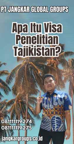 Apa Itu Visa Penelitian Tajikistan?