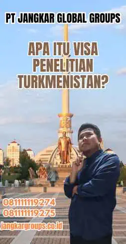 Apa Itu Visa Penelitian Turkmenistan?