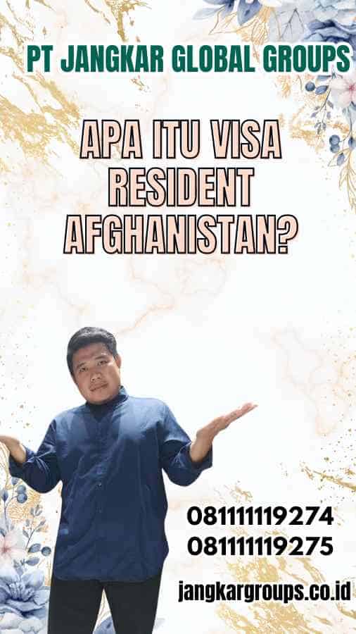 Apa Itu Visa Resident Afghanistan?