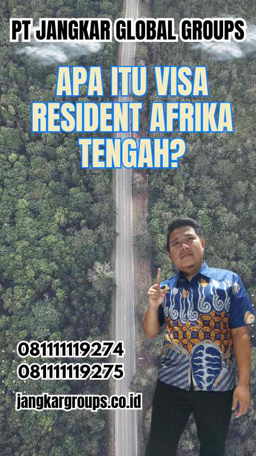 Apa Itu Visa Resident Afrika Tengah?