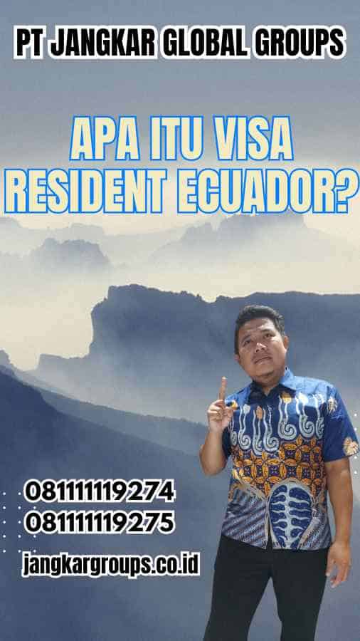 Apa Itu Visa Resident Ecuador?