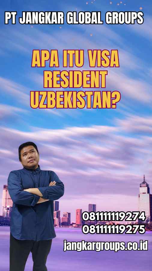 Apa Itu Visa Resident Uzbekistan?