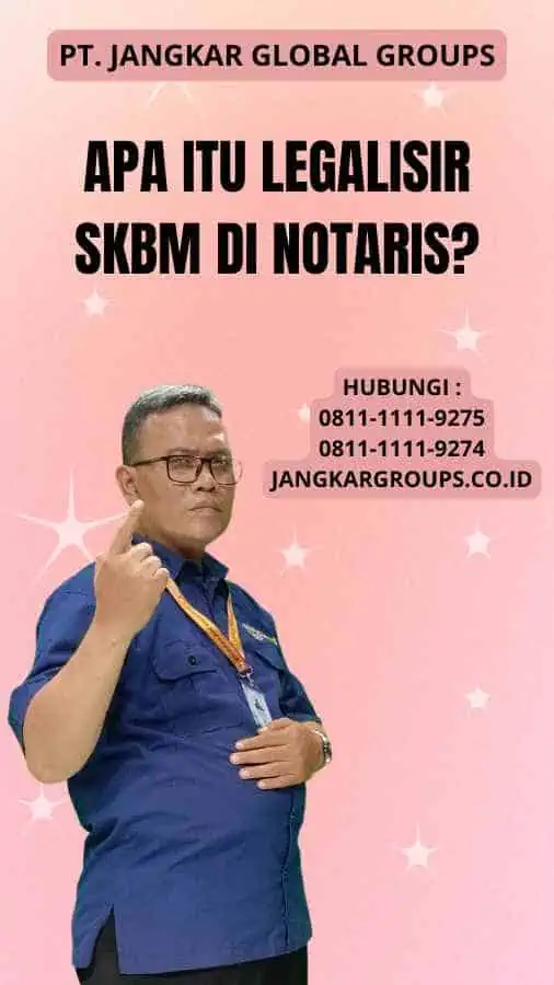 Apa Itu legalisir SKBM di Notaris