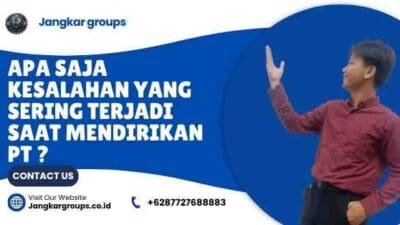 Apa Saja Kesalahan Yang Sering Terjadi Saat Mendirikan Pt ?