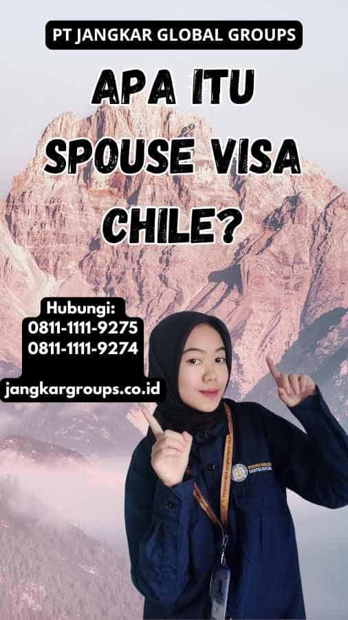 Apa itu Spouse Visa Chile?