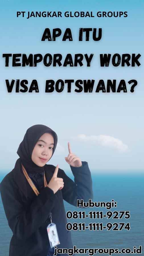 Apa itu Temporary Work Visa Botswana