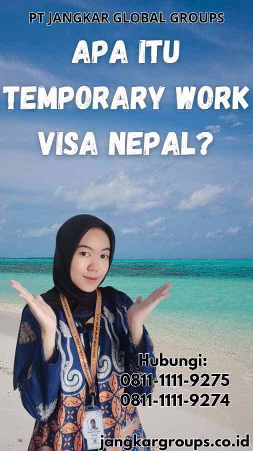 Apa itu Temporary Work Visa Nepal