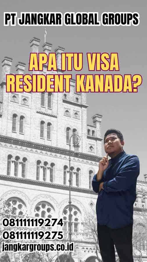 Apa itu Visa Resident Kanada?