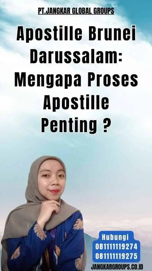 Apostille Brunei Darussalam Mengapa Proses Apostille Penting