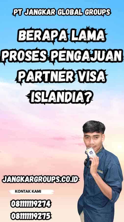 Berapa Lama Proses Pengajuan Partner Visa Islandia?