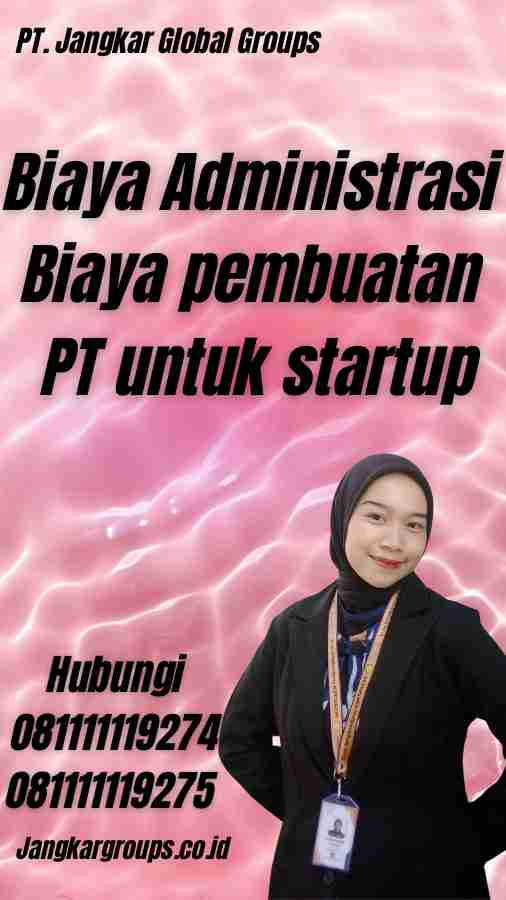 Biaya Administrasi Biaya pembuatan PT untuk startup