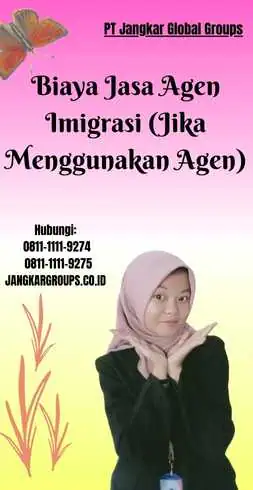 Biaya Jasa Agen Imigrasi (Jika Menggunakan Agen)