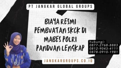Biaya Resmi Pembuatan SKCK di Mabes Polri Panduan Lengkap