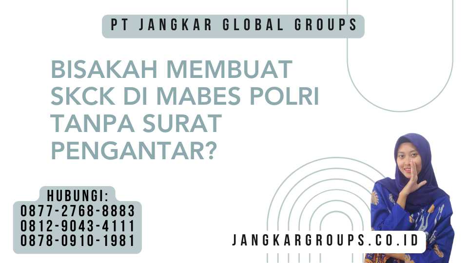 Bisakah Membuat SKCK di Mabes Polri Tanpa Surat Pengantar