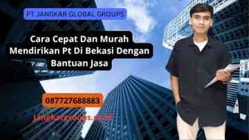 Cara Cepat Dan Murah Mendirikan Pt Di Bekasi Dengan Bantuan Jasa