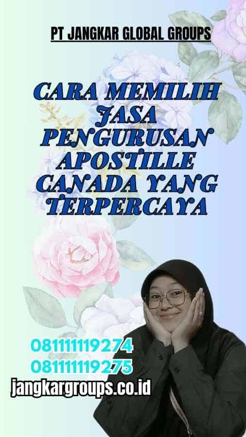 Cara Memilih Jasa Pengurusan Apostille Canada yang Terpercaya