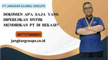 Dokumen Apa Saja Yang Diperlukan Untuk Mendirikan Pt Di Bekasi?