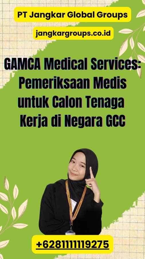 GAMCA Medical Services: Pemeriksaan Medis untuk Calon Tenaga Kerja di Negara GCC