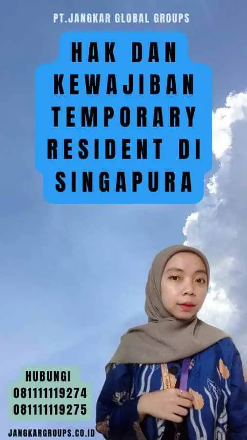 Hak dan Kewajiban Temporary Resident di Singapura