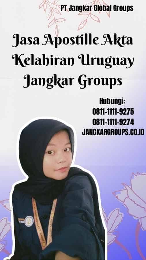 Jasa Apostille Akta Kelahiran Uruguay Jangkar Groups