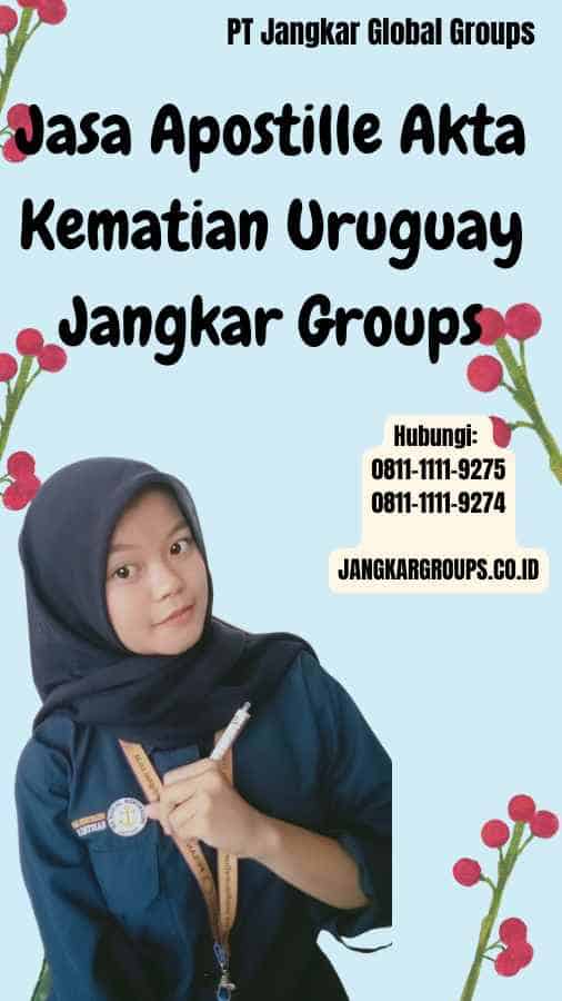 Jasa Apostille Akta Kematian Uruguay Jangkar Groups