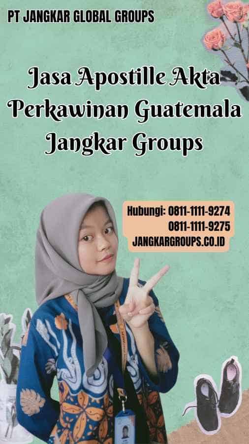 Jasa Apostille Akta Perkawinan Guatemala Jangkar Groups