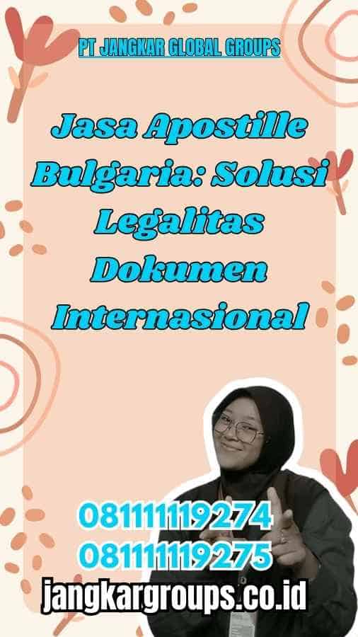 Jasa Apostille Bulgaria: Solusi Legalitas Dokumen Internasional