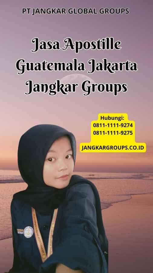 Jasa Apostille Guatemala Jakarta Jangkar Groups