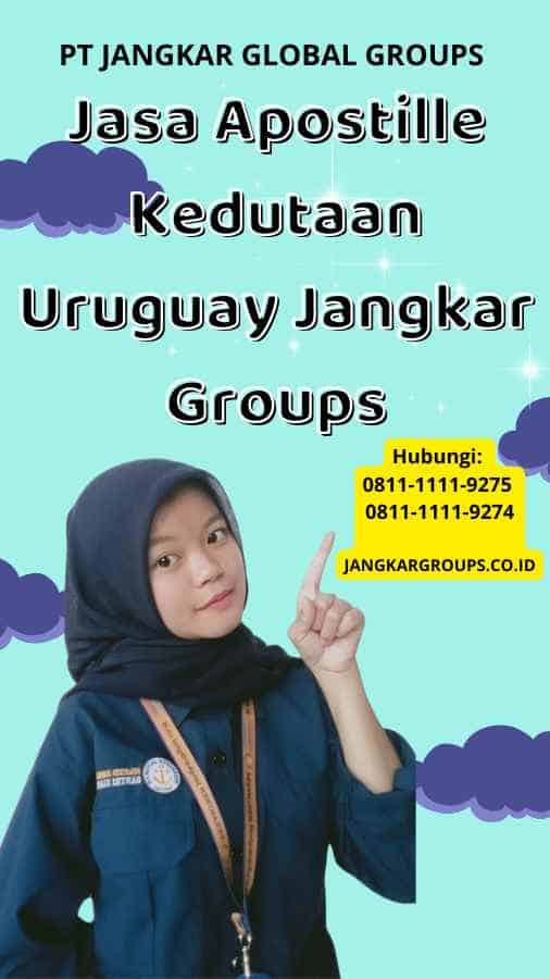 Jasa Apostille Kedutaan Uruguay Jangkar Groups