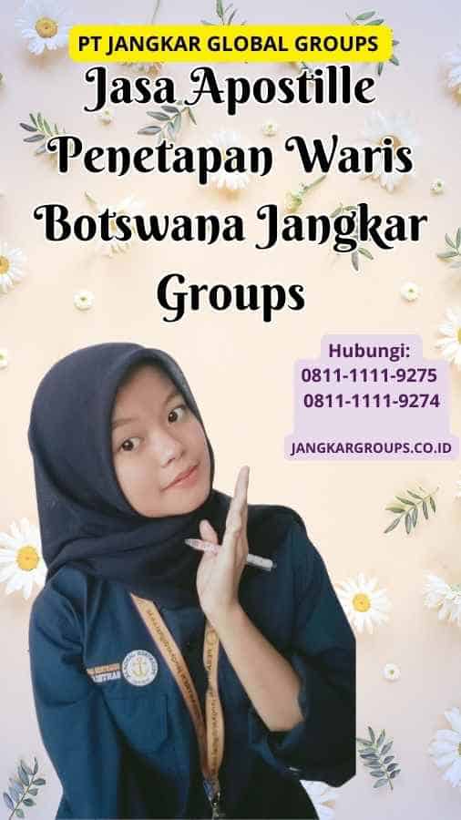 Jasa Apostille Penetapan Waris Botswana Jangkar Groups