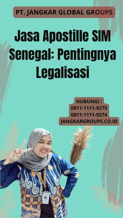 Jasa Apostille SIM Senegal: Pentingnya Legalisasi