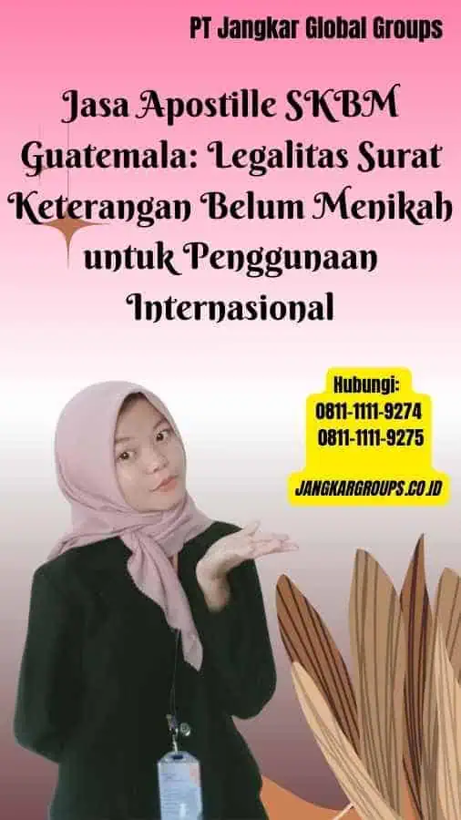 Jasa Apostille SKBM Guatemala Legalitas Surat Keterangan Belum Menikah untuk Penggunaan Internasional