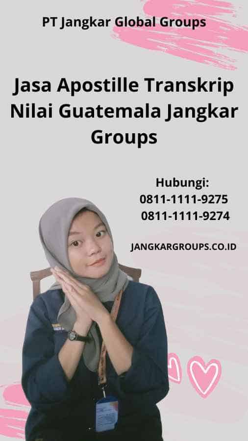 Jasa Apostille Transkrip Nilai Guatemala Jangkar Groups