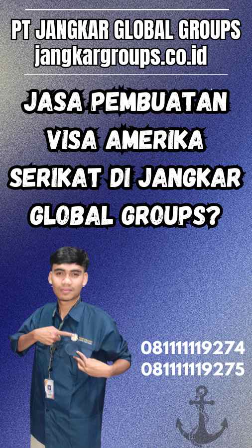 Jasa Pembuatan Visa Amerika Serikat di Jangkar Global Groups?