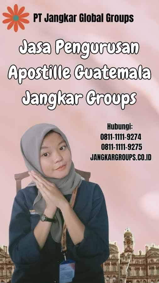 Jasa Pengurusan Apostille Guatemala Jangkar Groups