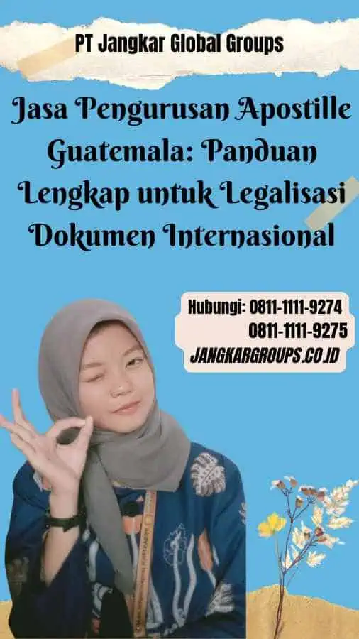 Jasa Pengurusan Apostille Guatemala Panduan Lengkap untuk Legalisasi Dokumen Internasional