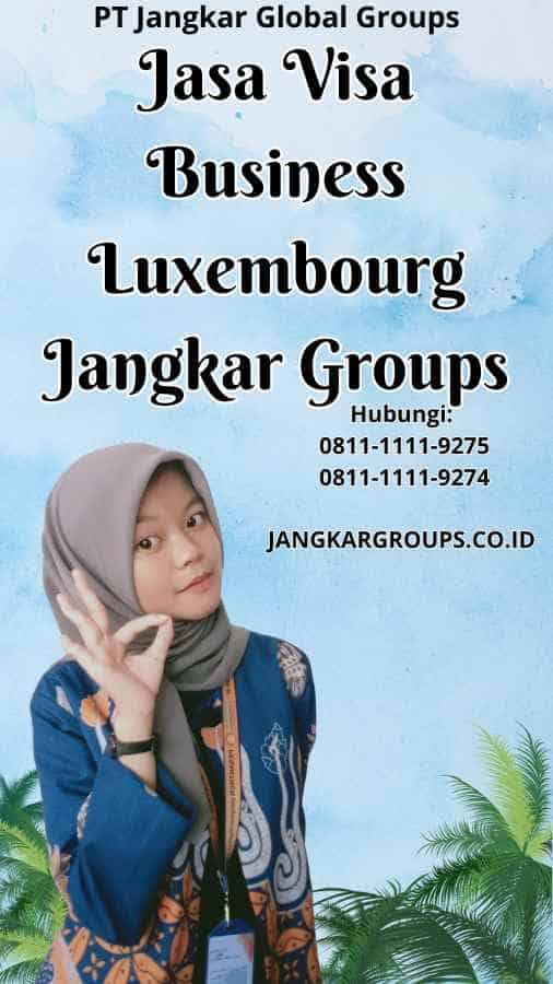 Jasa Visa Business Luxembourg Jangkar Groups