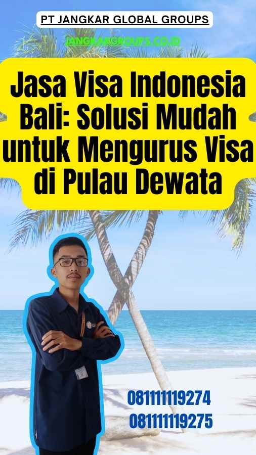 Jasa Visa Indonesia Bali Solusi Mudah untuk Mengurus Visa di Pulau Dewata